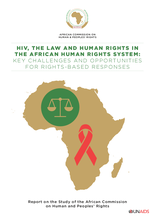 HIV, the Law and Human Rights in the African Human Rights System: Key Challenges and Opportunities for Rights-Based Responses — Report on the Study of the African Commission on Human and Peoples’ Rights 