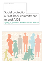 Social protection: a Fast-Track commitment to end AIDS — Guidance for policy-makers, and people living with, at risk of or affected by HIV 